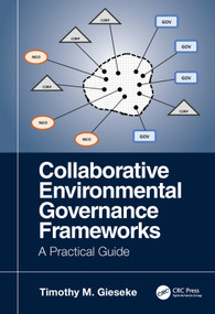 Collaborative Environmental Governance Frameworks (A Practical Guide) by Timothy Gieseke, 9781138584501