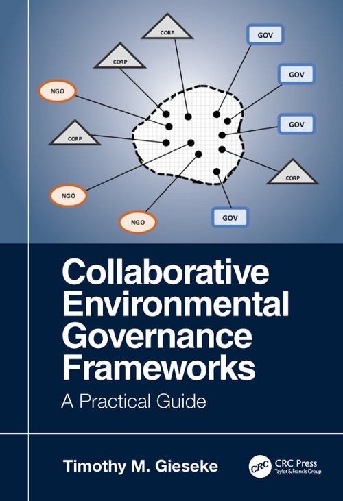Collaborative Environmental Governance Frameworks (A Practical Guide) by Timothy Gieseke, 9780367343187