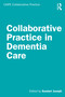 Collaborative Practice in Dementia Care by Sundari Joseph, 9781032802923