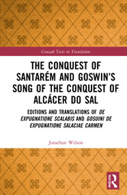The Conquest of Santarém and Goswin's Song of the Conquest of Alcácer do Sal by Jonathan Wilson, 9780367753818