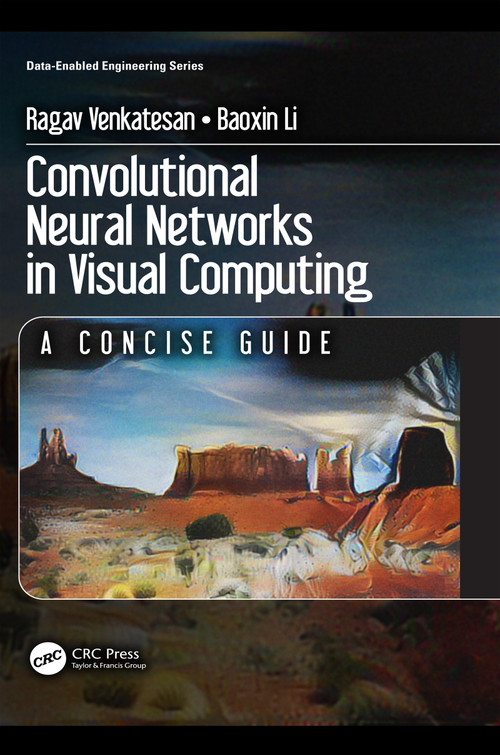 Convolutional Neural Networks in Visual Computing (A Concise Guide) by Ragav Venkatesan, Baoxin Li, 9781138747951