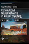Convolutional Neural Networks in Visual Computing (A Concise Guide) by Ragav Venkatesan, Baoxin Li, 9781498770392
