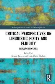 Critical Perspectives on Linguistic Fixity and Fluidity (Languagised Lives) by Jürgen Jaspers, Lian Malai Madsen, 9781138602977