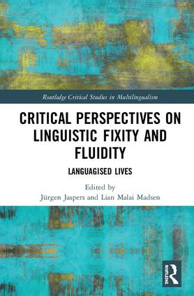 Critical Perspectives on Linguistic Fixity and Fluidity (Languagised Lives) by Jürgen Jaspers, Lian Malai Madsen, 9781138602977