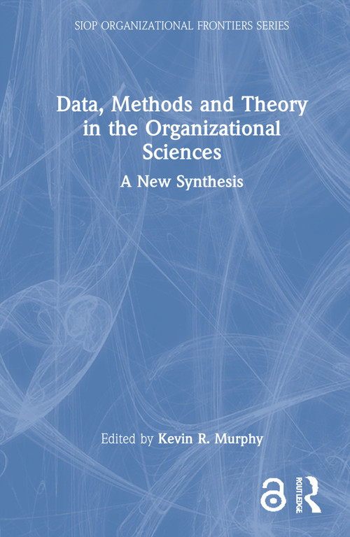 Data, Methods and Theory in the Organizational Sciences (A New Synthesis) by Kevin R. Murphy, 9780367857707
