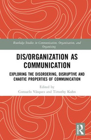 Dis/organization as Communication (Exploring the Disordering, Disruptive and Chaotic Properties of Communication) by Consuelo Vásquez, Timothy Kuhn, 9781138588387