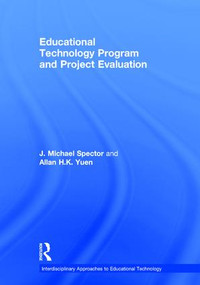 Educational Technology Program and Project Evaluation by J. Michael Spector, Allan H.K. Yuen, 9781138851412