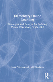 Elementary Online Learning (Strategies and Designs for Building Virtual Education, Grades K-5) by Lana Peterson, Holly Skadsem, 9781032226415