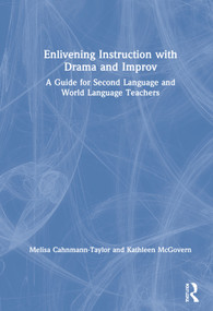 Enlivening Instruction with Drama and Improv (A Guide for Second Language and World Language Teachers) by Melisa Cahnmann-Taylor, Kathleen McGovern, 9780367862954