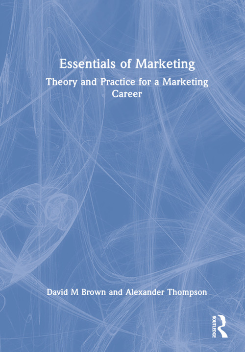 Essentials of Marketing (Theory and Practice for a Marketing Career) by David Brown, Alex Thompson, 9780367773410