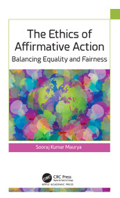 The Ethics of Affirmative Action (Balancing Equality and Fairness) by Sooraj Kumar Maurya, 9781779644602
