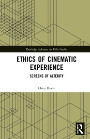 Ethics of Cinematic Experience (Screens of Alterity) by Orna Raviv, 9781138370685