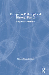 Europe: A Philosophical History, Part 2 (Beyond Modernity) by Simon Glendinning, 9781138580350