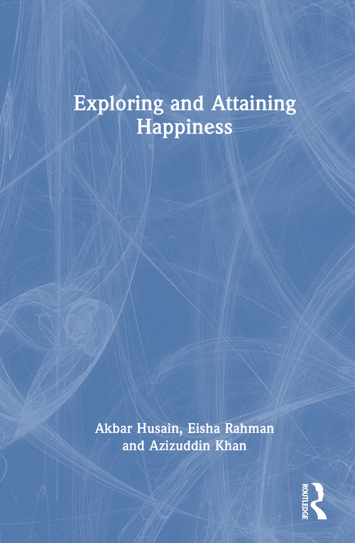 Exploring and Attaining Happiness by Akbar Husain, Eisha Rahman, Azizuddin Khan, 9781041172086