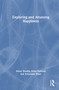 Exploring and Attaining Happiness by Akbar Husain, Eisha Rahman, Azizuddin Khan, 9781041172086