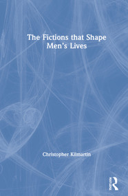 The Fictions that Shape Men's Lives by Christopher Kilmartin, 9780367421144