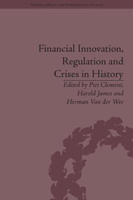 Financial Innovation, Regulation and Crises in History by Harold James, 9781848935044