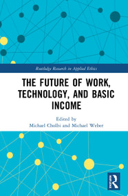 The Future of Work, Technology, and Basic Income by Michael Cholbi, Michael Weber, 9781138316065