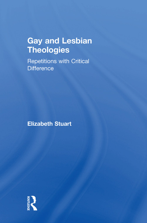 Gay and Lesbian Theologies (Repetitions with Critical Difference) by Elizabeth Stuart, 9780754616580