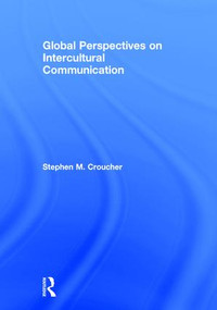 Global Perspectives on Intercultural Communication by Stephen M. Croucher, 9781138860773