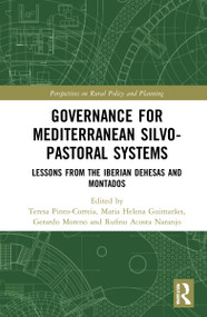 Governance for Mediterranean Silvopastoral Systems (Lessons from the Iberian Dehesas and Montados) by Teresa Pinto-Correia, Maria Helena Guimarães, Gerardo Moreno, Rufino Acosta Naranjo, 9780367463571