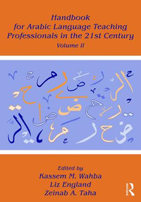 Handbook for Arabic Language Teaching Professionals in the 21st Century, Volume II by Kassem M. Wahba, Liz England, Zeinab A. Taha, 9781138934771