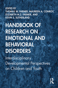 Handbook of Research on Emotional and Behavioral Disorders (Interdisciplinary Developmental Perspectives on Children and Youth) by Thomas W. Farmer, Maureen A. Conroy, Elizabeth M.Z. Farmer, Kevin S. Sutherland, 9781138320710
