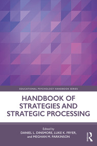 Handbook of Strategies and Strategic Processing by Daniel L. Dinsmore, Luke K. Fryer, Meghan M. Parkinson, 9781138389939