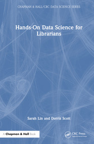Hands-On Data Science for Librarians by Sarah Lin, Dorris Scott, 9781032109992