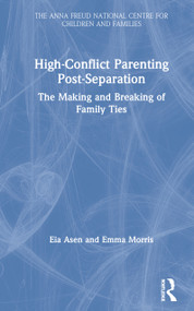 High-Conflict Parenting Post-Separation (The Making and Breaking of Family Ties) by Eia Asen, Emma Morris, 9781138603585
