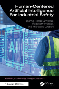 Human-Centered Artificial Intelligence For Industrial Safety by Joanna Rosak-Szyrocka, Radosław Wolniak, Michalene Eva Grebski, 9781041269526
