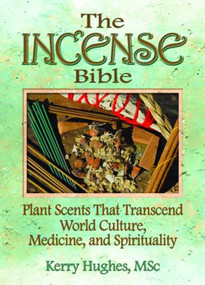 The Incense Bible (Plant Scents That Transcend World Culture, Medicine, and Spirituality) by Dennis J Mckenna, Kerry Hughes, 9780789021694