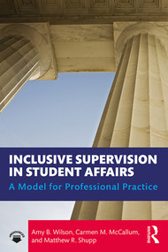 Inclusive Supervision in Student Affairs (A Model for Professional Practice) by Amy B. Wilson, Carmen M. McCallum, Matthew R. Shupp, 9781138584174