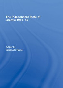 The Independent State of Croatia 1941-45 by Sabrina P. Ramet, 9780415440554