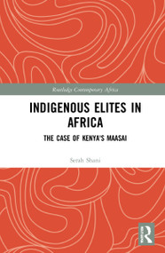 Indigenous Elites in Africa (The Case of Kenya's Maasai) by Serah Shani, 9781032025766