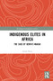 Indigenous Elites in Africa (The Case of Kenya's Maasai) by Serah Shani, 9781032025766