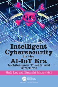 Intelligent Cybersecurity in the AI-IoT Era (Architectures, Threats, and Directions) by Shalli Rani, Himanshi Babbar, 9781041212119