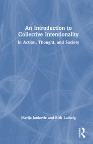 An Introduction to Collective Intentionality (In Action, Thought, and Society) by Marija Jankovic, Kirk Ludwig, 9781138949126