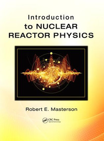 Introduction to Nuclear Reactor Physics by Robert E. Masterson, 9781498751483