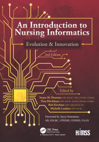 An Introduction to Nursing Informatics, Evolution, and Innovation, 2nd Edition (Evolution and Innovation) by Susan M. Houston, Tina Dieckhaus, Bob Kircher, Michelle Lardner, 9781138387911
