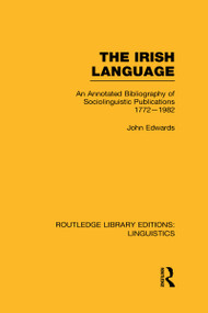 The Irish Language (An Annotated Bibliography of Sociolinguistic Publications 1772-1982) by John Edwards, 9780415727341