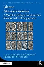 Islamic Macroeconomics (A Model for Efficient Government, Stability and Full Employment) by Raja Almarzoqi, Walid Mansour, Noureddine Krichene, 9781138106482