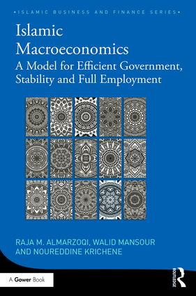 Islamic Macroeconomics (A Model for Efficient Government, Stability and Full Employment) by Raja Almarzoqi, Walid Mansour, Noureddine Krichene, 9781138106482