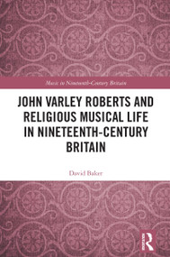 John Varley Roberts and Religious Musical Life in Nineteenth-Century Britain by David Baker, 9781032727844