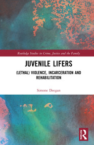 Juvenile Lifers ((Lethal) Violence, Incarceration and Rehabilitation) by Simone Deegan, 9780367676964