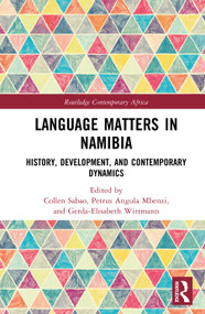 Language Matters in Namibia (History, Development, and Contemporary Dynamics) by Collen Sabao, Petrus Angula Mbenzi, Gerda-Elisabeth Wittmann, 9781041276166