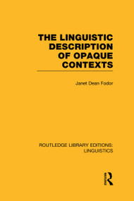 The Linguistic Description of Opaque Contexts by Janet Dean Fodor, 9780415715829