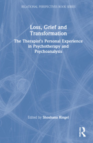 Loss, Grief and Transformation (The Therapist's Personal Experience in Psychotherapy and Psychoanalysis) by Shoshana Ringel, 9781032113548