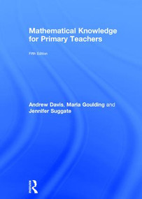 Mathematical Knowledge for Primary Teachers by Andrew Davis, Maria Goulding, Jennifer Suggate, 9781138651333
