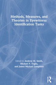 Methods, Measures, and Theories in Eyewitness Identification Tasks by Andrew M. Smith, Michael P. Toglia, James Michael Lampinen, 9781138612532